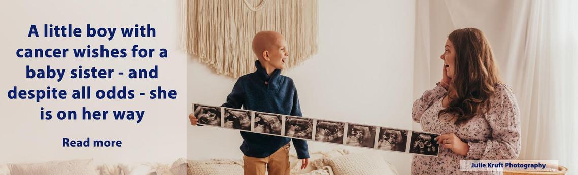 A little boy with cancer wishes for a baby sister - and despite all odds - she is on her way