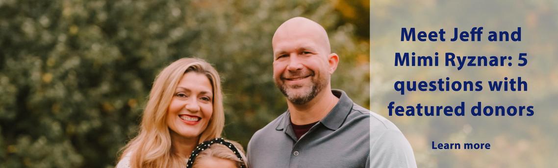 Meet Jeff and Mimi Ryznar: Five questions with our featured donors