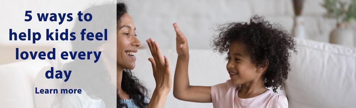 5 ways to help kids feel loved each and every day