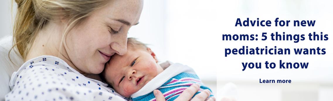 Advice for new Moms: 5 things this pediatrician wants you to know