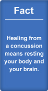 Fact: healing from a concussion means resting your body and your brain