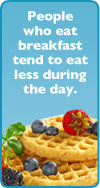 People who eat breakfast tend to eat less during the day.