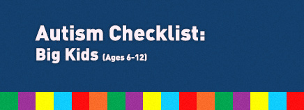 Autism Special Needs Checklist: Big Kids (ages 6-12)