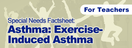 Asthma: Exercise-Induced Asthma Factsheet (for Schools)