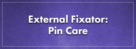 External Fixator: Pin Care
