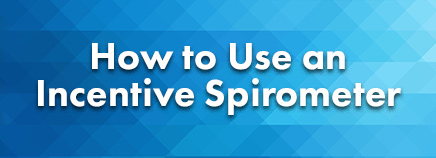 How to Use an Incentive Spirometer