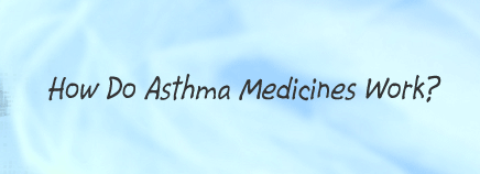 How Do Asthma Medicines Work?