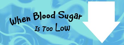 When Blood Sugar Is Too Low