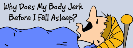 Why Does My Body Jerk Before I Fall Asleep?