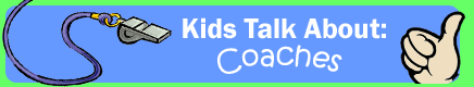 Kids Talk About: Coaches