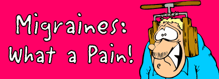 Migraines: What a Pain!