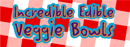 Incredible Edible Veggie Bowls