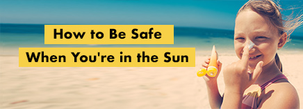 How to Be Safe When You're in the Sun