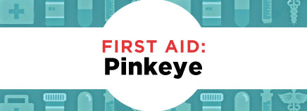 First Aid: Pinkeye