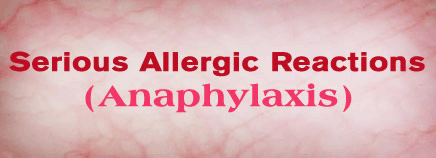 Serious Allergic Reactions (Anaphylaxis)