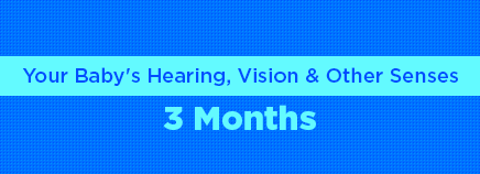 Your Baby's Hearing, Vision, and Other Senses: 3 Months