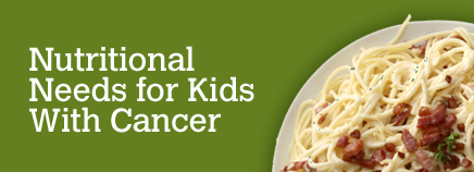 Nutritional Needs for Kids With Cancer