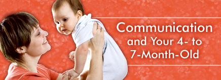 Communication and Your 4- to 7-Month-Old