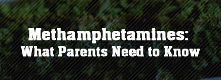 Methamphetamines: What Parents Need to Know