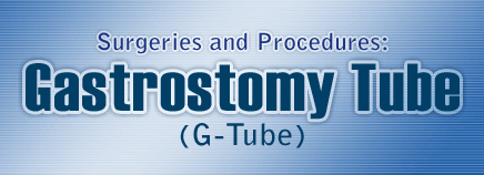 Gastrostomy Tube (G-Tube)