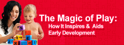 The Magic of Play: How It Inspires & Aids Early Development
