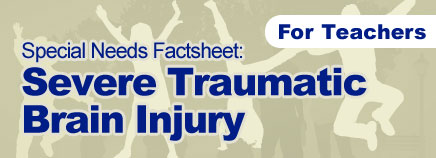 Severe Traumatic Brain Injury Factsheet (for Schools)