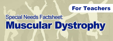Muscular Dystrophy Factsheet (for Schools)
