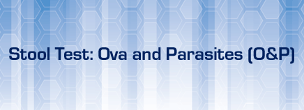Stool Test: Ova and Parasites (O&P)