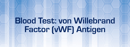 Blood Test: von Willebrand Factor (vWF) Antigen