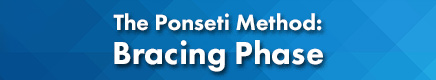The Ponseti Method: Bracing Phase