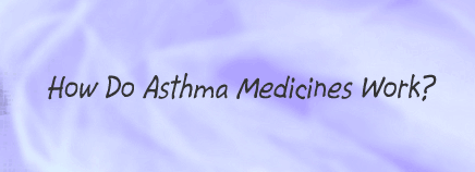 How Do Asthma Medicines Work?