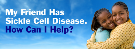 My Friend Has Sickle Cell Disease. How Can I Help?