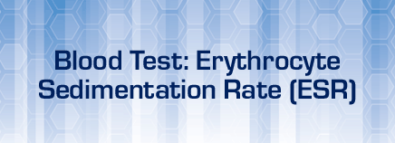 Blood Test: Erythrocyte Sedimentation Rate (ESR)