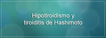 Hipotiroidismo y tiroiditis de Hashimoto