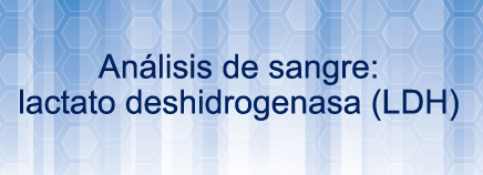 Análisis de sangre: lactato deshidrogenasa (LDH)