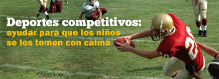 Deportes competitivos: ayudar a que los niños se los tomen con calma