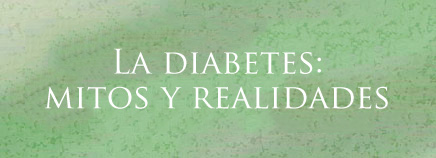 La diabetes: mitos y realidades