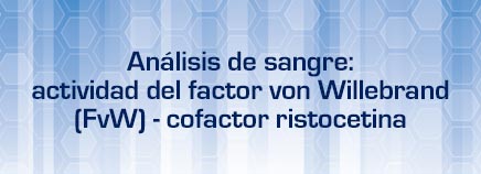 Análisis de sangre: actividad del factor von Willebrand (FvW) - cofactor ristocetina