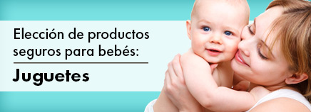 Elección de productos seguros para bebés: Juguetes
